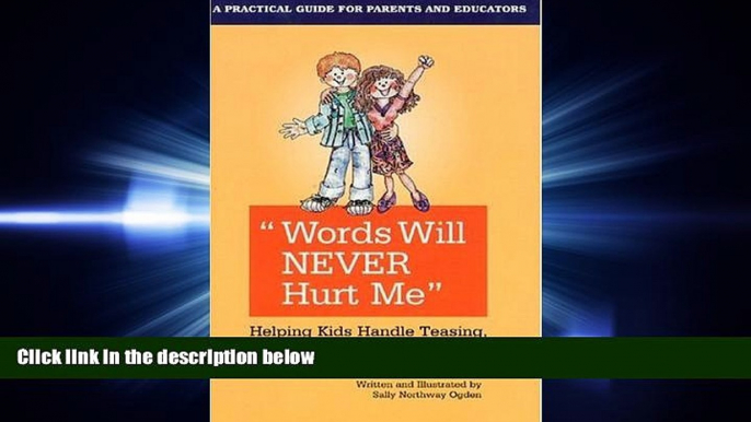 FULL ONLINE  Words Will Never Hurt Me: Helping Kids Handle Teasing, Bullying and Putdowns