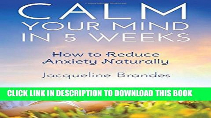 [PDF] Calm Your Mind in 5 Weeks: How to Reduce Anxiety Naturally Popular Online