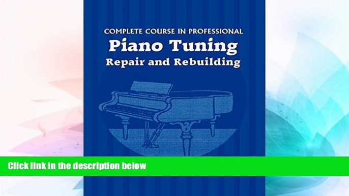 Must Have PDF  Complete Course in Professional Piano Tuning: Repair and Rebuilding  Best Seller