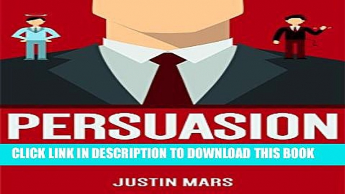 [PDF] Persuasion : The Key to Mastering Persuasion and Become Remarkably Influential (Psychology