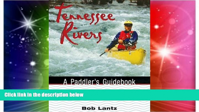 Big Deals  Tennessee Rivers: A Paddler S Guidebook (Outdoor Tennessee Series)  Free Full Read Most