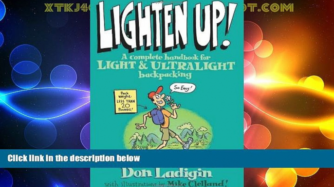 Big Deals  Lighten Up!: A Complete Handbook For Light And Ultralight Backpacking (Falcon Guide)