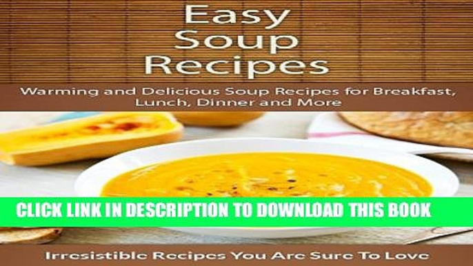 [PDF] Easy Soup Recipes: Warming and Delicious Soup Recipes for Breakfast, Lunch, Dinner and More