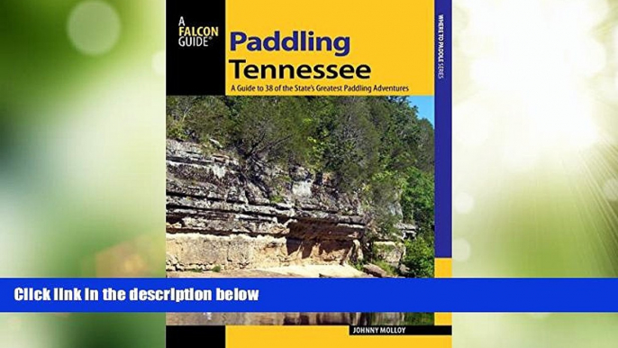 Big Deals  Paddling Tennessee: A Guide To 38 Of The State s Greatest Paddling Adventures (Paddling