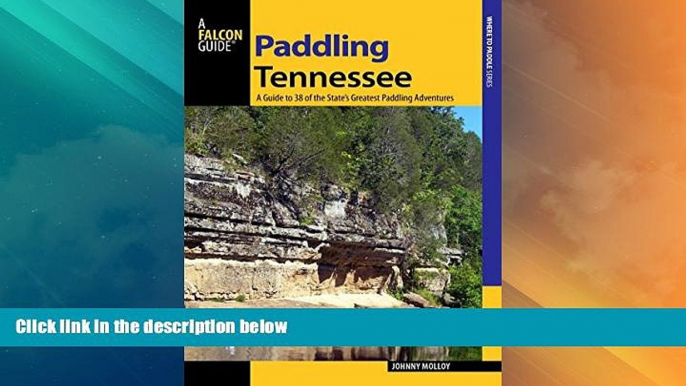 Big Deals  Paddling Tennessee: A Guide To 38 Of The State s Greatest Paddling Adventures (Paddling