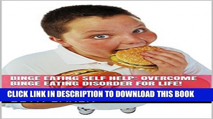 [PDF] Binge Eating Self Help: Overcome Binge Eating Disorder For Life!: Mental Health and Eating