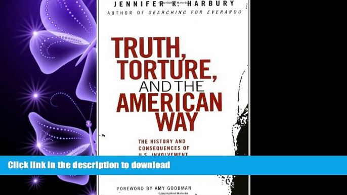 DOWNLOAD Truth, Torture, and the American Way: The History and Consequences of U.S. Involvement in