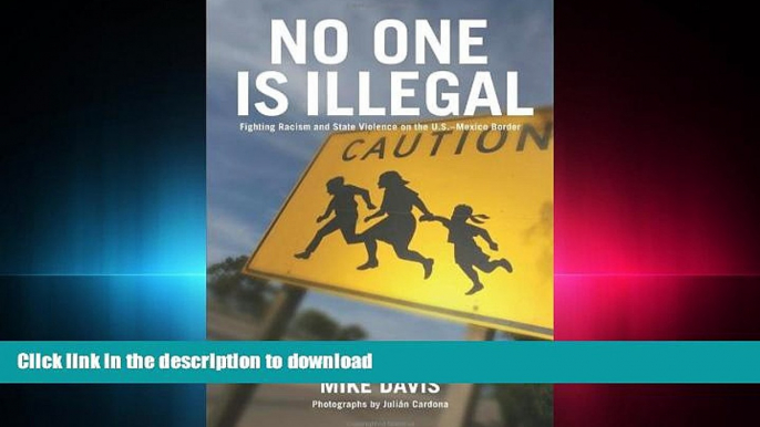 READ THE NEW BOOK No One Is Illegal: Fighting Racism and State Violence on the U.S.-Mexico Border