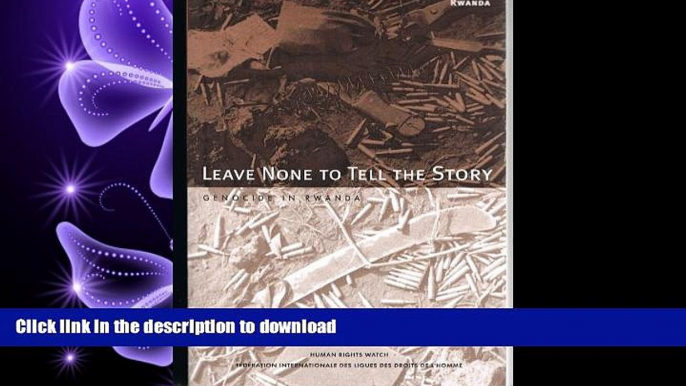 FAVORIT BOOK Leave None to Tell the Story: Genocide in Rwanda READ PDF FILE ONLINE