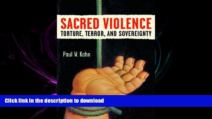 READ PDF Sacred Violence: Torture, Terror, and Sovereignty (Law, Meaning, and Violence) FREE BOOK