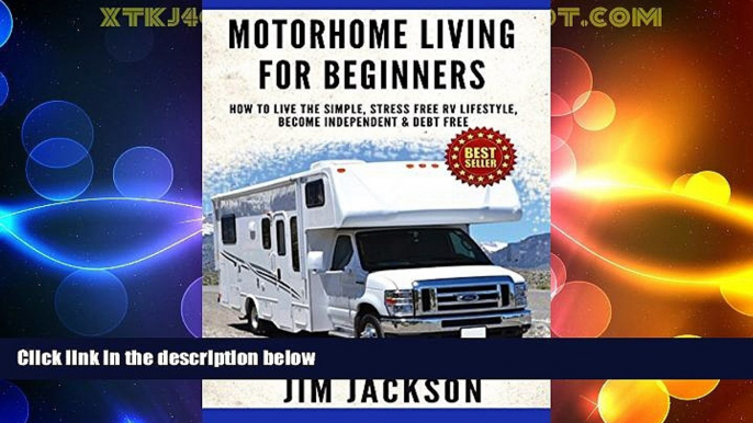 Big Deals  Motorhome: Living For Beginners: How To Live The Simple, Stress Free, RV Lifestyle,