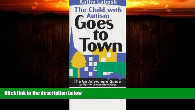 Big Deals  The Go Anywhere Guide: The Child with Autism Goes to Town- 250 Tips for Community