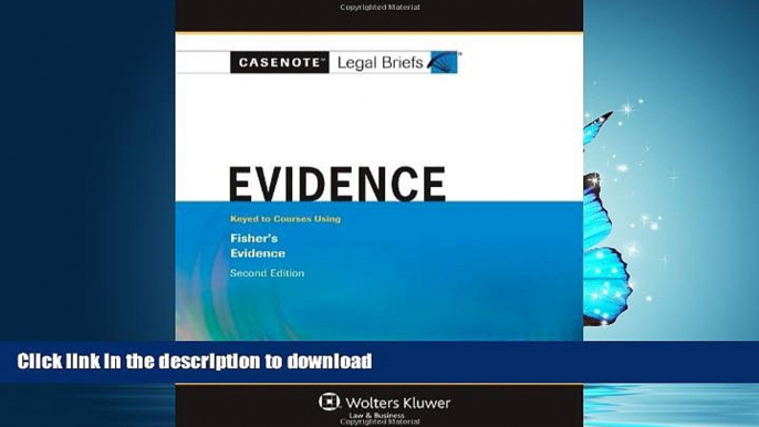 READ THE NEW BOOK Casenote Legal Briefs: Evidence: Keyed to Fisher s Evidence, 2nd Ed. READ EBOOK