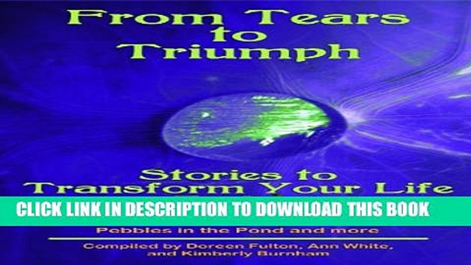 [New] Tears to Triumph, Stories to Transform Your Life Today, an Anthology from the Authors of