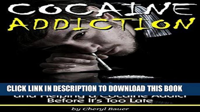 [PDF] Cocaine Addiction: An Essential Guide to Understanding Cocaine Addiction and Helping a