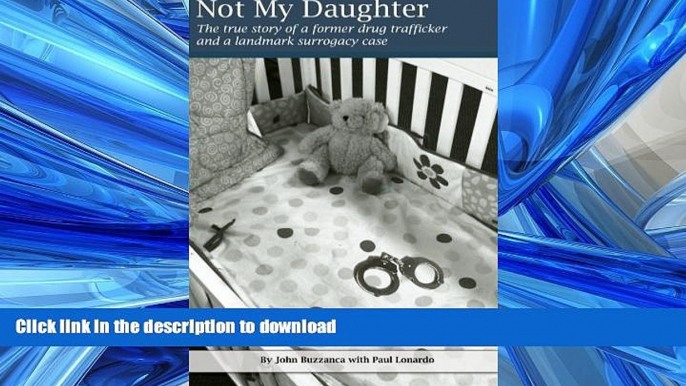 DOWNLOAD Not My Daughter: the true story of a former drug trafficker and a landmark surrogacy case