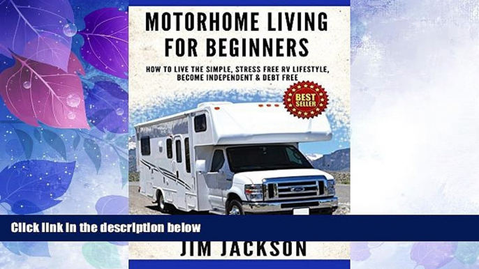 Big Deals  Motorhome: Living For Beginners: How To Live The Simple, Stress Free, RV Lifestyle,