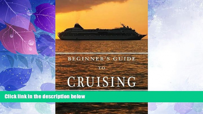 Big Deals  Beginners Guide to Cruising: your personal planning guide  Free Full Read Best Seller