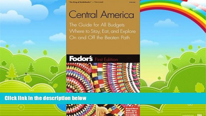 Big Deals  Fodor s Central America, 1st Edition: The Guide for All Budgets, Where to Stay, Eat,