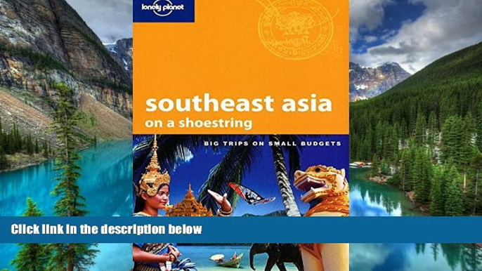 Big Deals  Lonely Planet Southeast Asia: On a Shoestring (Shoestring Travel Guide)  Full Read Most