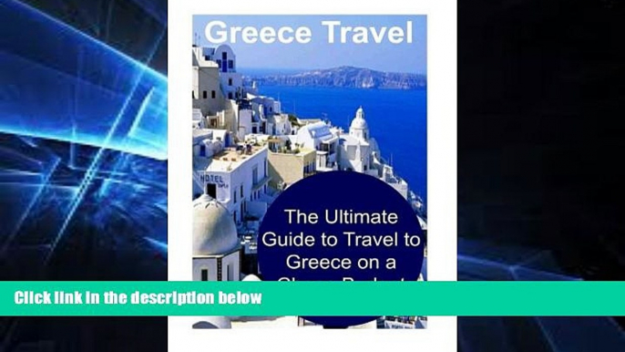 Big Deals  Greece Travel: The Ultimate Guide to Travel to Greece on a Cheap Budget: Greece, Greece