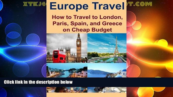 Big Deals  Europe Travel: How to Travel to London, Paris, Spain, and Greece on Cheap Budget: