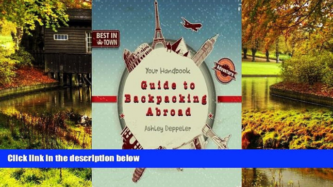 Big Deals  Your Handbook Guide to Backpacking Abroad  Full Read Best Seller