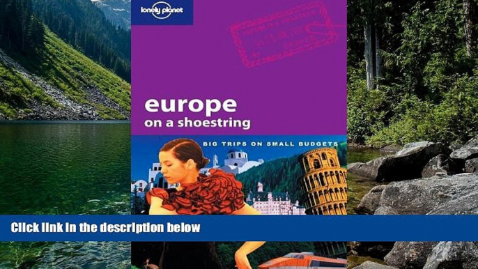 Big Deals  Lonely Planet Europe On A Shoestring  Full Read Most Wanted