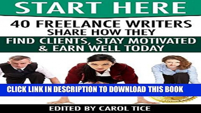 [PDF] Start Here: 40 Freelance Writers Share How They Find Clients, Stay Motivated   Earn Well