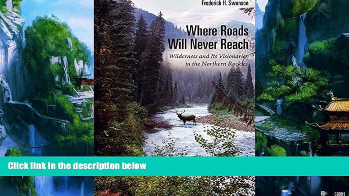 Big Deals  Where Roads Will Never Reach: Wilderness and Its Visionaries in the Northern Rockies