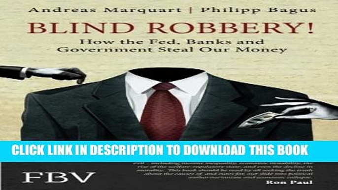 [Read PDF] Blind Robbery!: How the Fed, Banks and Government Steal Our Money Ebook Online