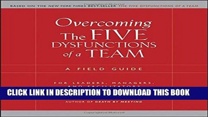 [Read PDF] Overcoming the Five Dysfunctions of a Team: A Field Guide for Leaders, Managers, and