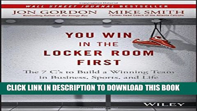 [Read PDF] You Win in the Locker Room First: The 7 C s to Build a Winning Team in Business,