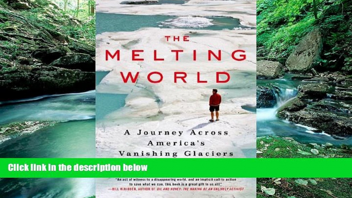 Big Deals  The Melting World: A Journey Across America s Vanishing Glaciers  Best Seller Books