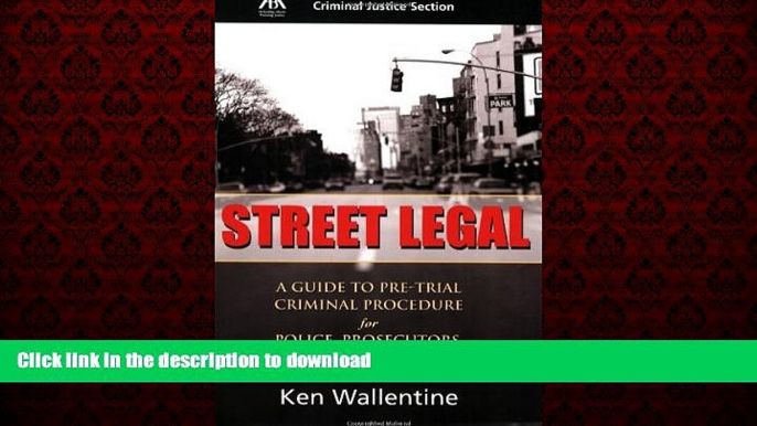 READ THE NEW BOOK Street Legal: A Guide to Pre-trial Criminal Procedure for Police, Prosecutors,