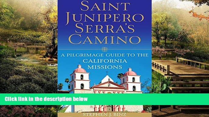 Big Deals  Saint Junipero Serra s Camino: A Pilgrimage Guide to the California Missions  Full Read