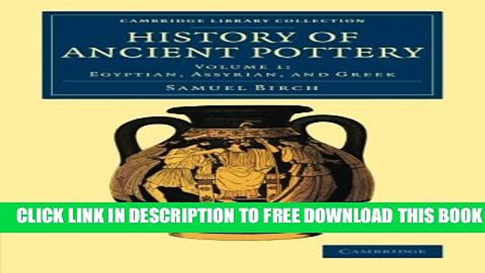 [PDF] History of Ancient Pottery (Cambridge Library Collection - Archaeology) (Volume 1) Full Online