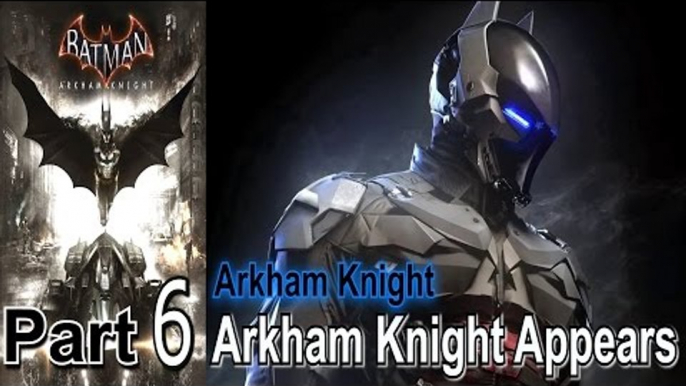 Batman Arkham Knight Part 6 Arkham Knight Appears Walkthrough Gameplay Lets Play