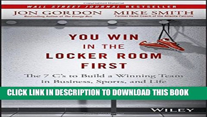 [PDF] You Win in the Locker Room First: The 7 C s to Build a Winning Team in Business, Sports, and