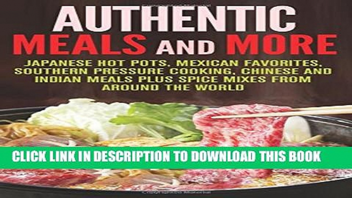 [PDF] Authentic Meals and More: Japanese Hot Pots, Mexican Favorites, Southern Pressure Cooking,