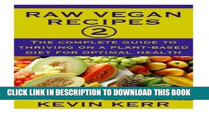 [PDF] Raw Vegan Recipes 2: The complete guide to thriving on a plant-based diet for optimal