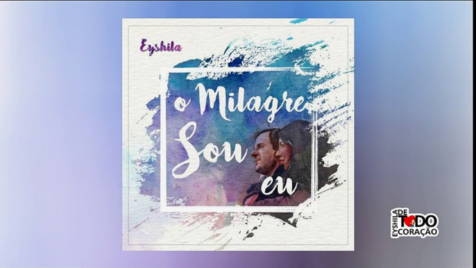 Música Eyshila O Milagre Sou Eu. Nova Canção Da Eyshila Depois Da Morte Do Filho Mateus