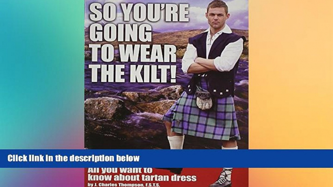 Big Deals  So You re Going to Wear the Kilt!: All You Want to Know About Tartan Dress  Best Seller