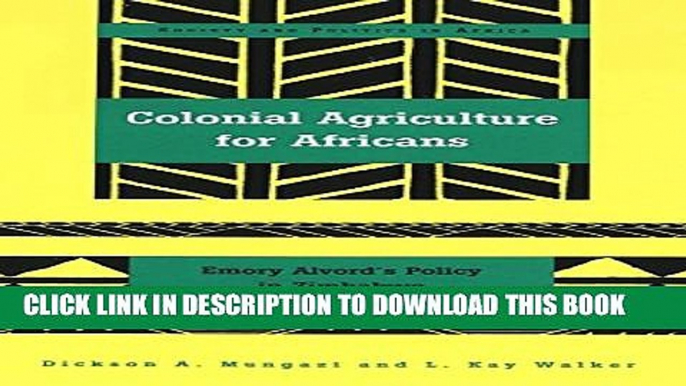 [PDF] Colonial Agriculture for Africans: Emory Alvord s Policy in Zimbabwe (Society and Politics