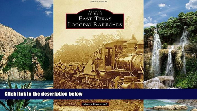 Big Deals  East Texas Logging Railroads (Images of Rail)  Best Seller Books Most Wanted