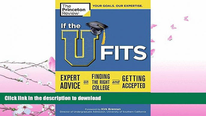 READ BOOK  If the U Fits: Expert Advice on Finding the Right College and Getting Accepted