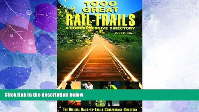 Big Deals  1000 Great Rail-Trails, 2nd: A Comprehensive Directory (Rails-to-Trails Series)  Best