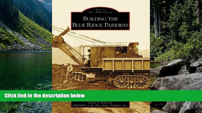 Big Deals  Building the Blue Ridge Parkway (NC) (Images of America)  Free Full Read Most Wanted