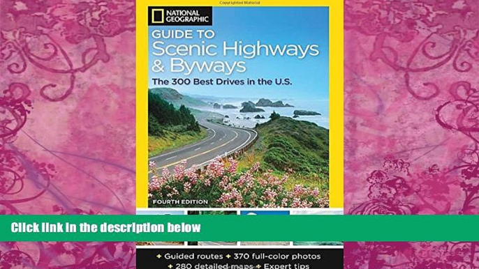 Must Have PDF  National Geographic Guide to Scenic Highways and Byways, 4th Edition: The 300 Best