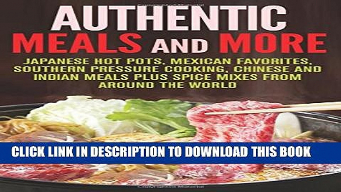 [PDF] Authentic Meals and More: Japanese Hot Pots, Mexican Favorites, Southern Pressure Cooking,